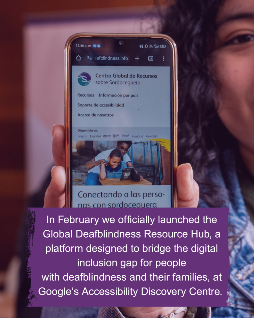 A phone screen displaying the Global Deafblindness Resource Hub. Text reads: In February we officially launched the Global Deafblindness Resource Hub, a platform designed to bridge the digital inclusion gap for people with deafblindness and their families, at Google’s Accessibility Discovery Centre. 