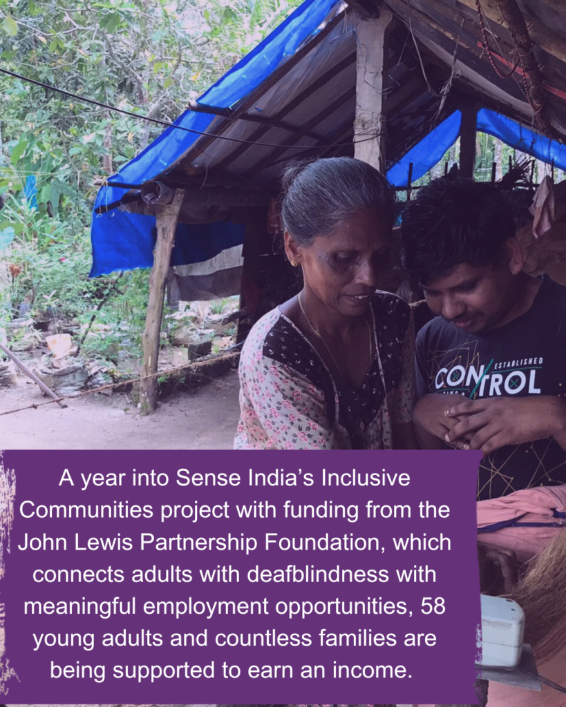 An Indian woman and her young adult son weave coir together. Text reads: A year into Sense International's Inclusive Communities project with funding from the John Lewis Partnership Foundation, which connects adults with deafblindness with meaningful employment opportunities, 58 young adults and countless families are being supported to earn an income.